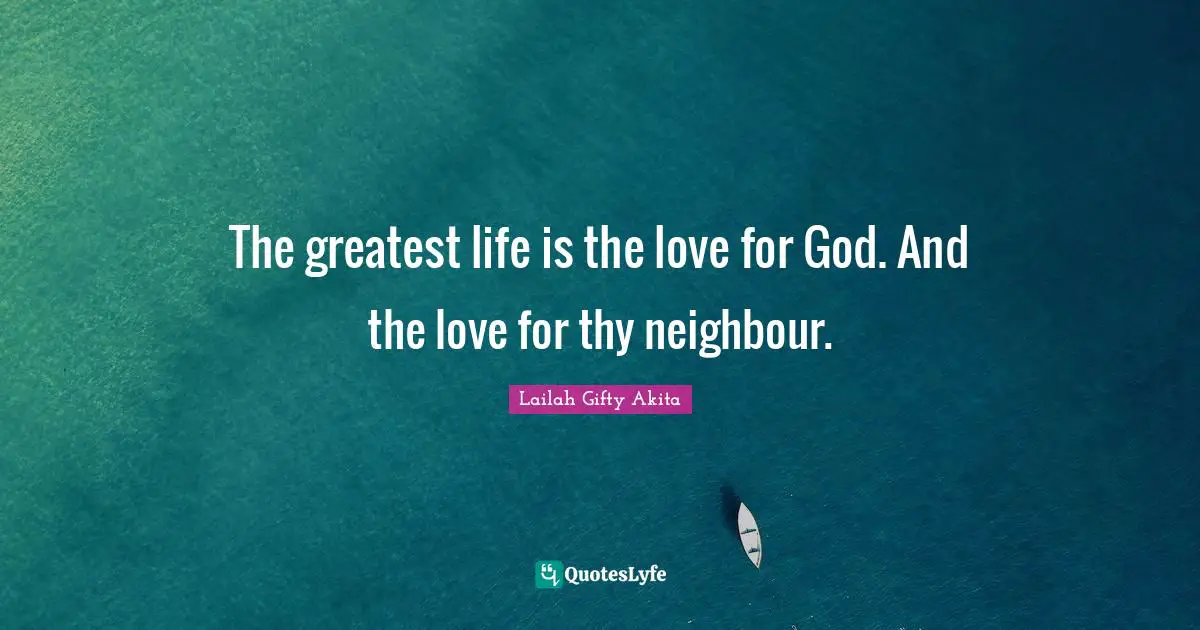 Coexistence Quotes: "The greatest life is the love for God. And the love for thy neighbour."