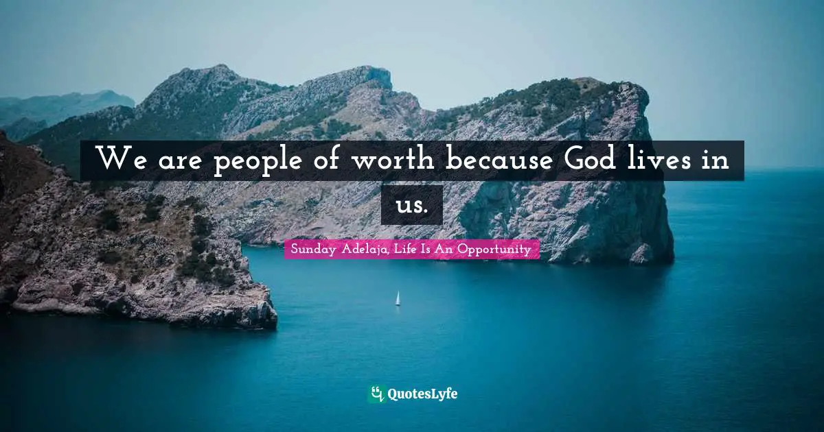 We are people of worth because God lives in us.