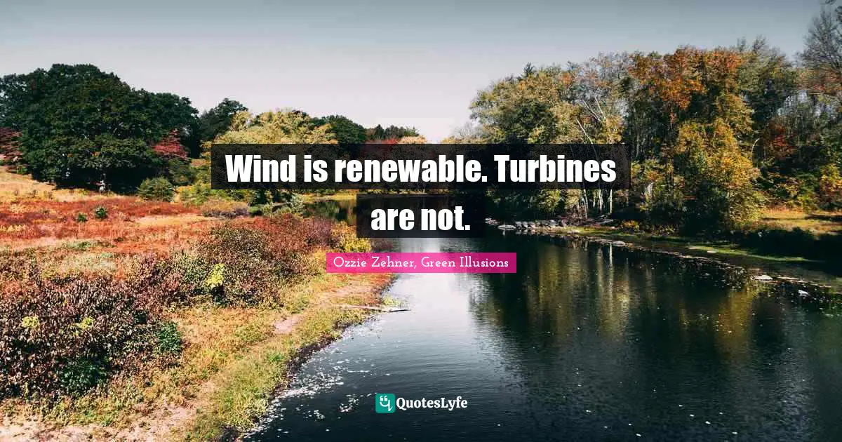 Wind is renewable. Turbines are not.
