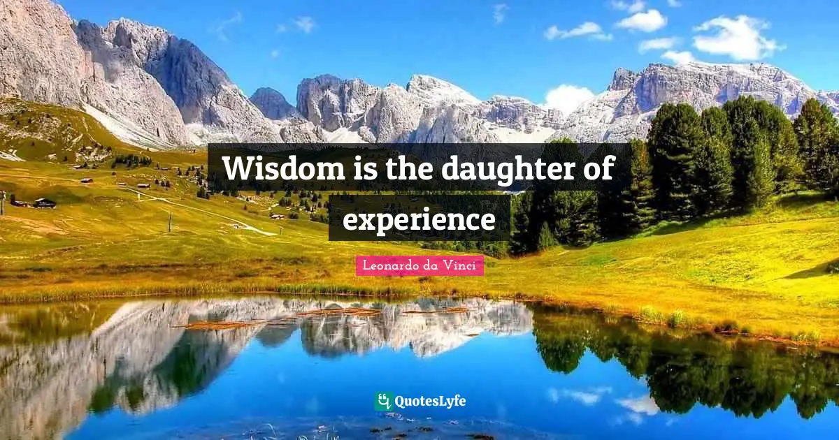 Leonardo da Vinci Quotes: Wisdom is the daughter of experience