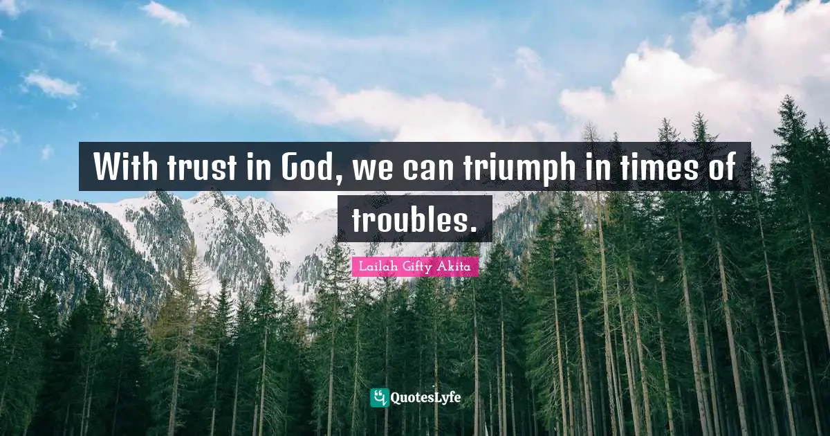 With trust in God, we can triumph in times of troubles.