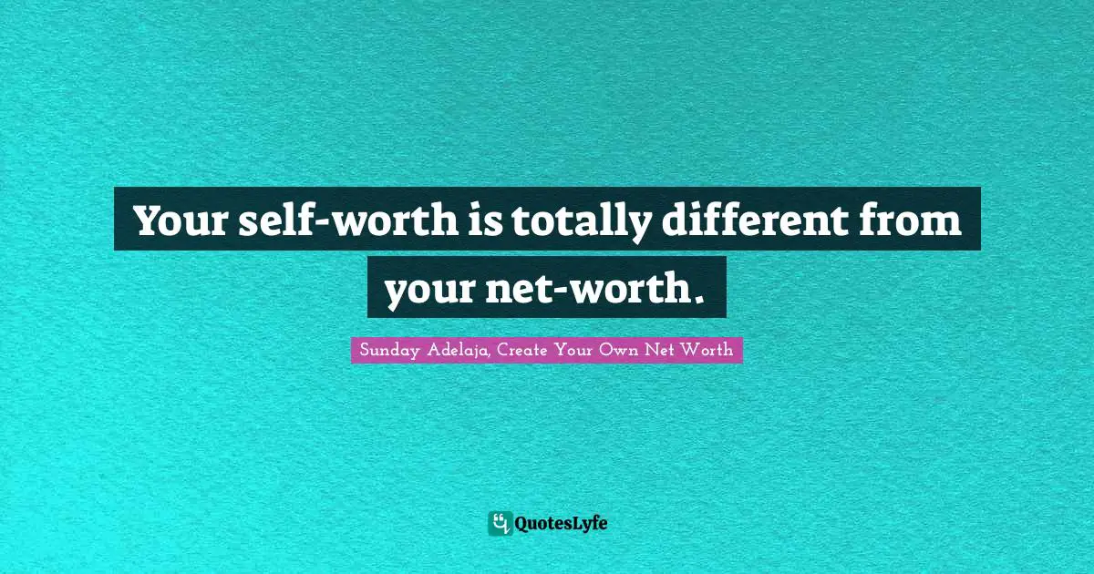 Your self-worth is totally different from your net-worth.