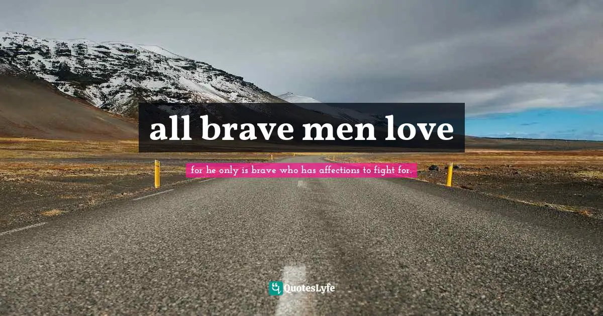 all brave men love