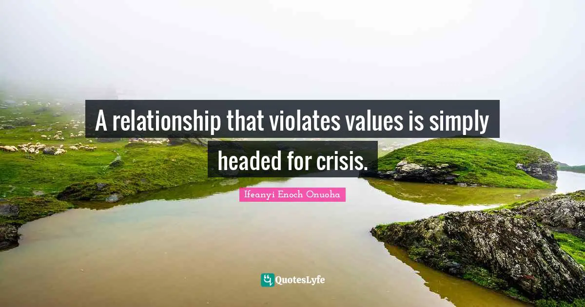Ifeanyi Enoch Quotes: "A relationship that violates values is simply headed for crisis."