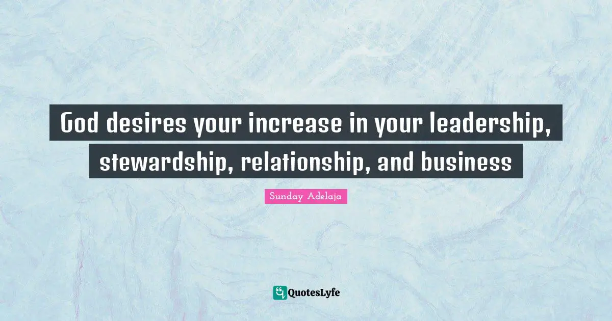 God desires your increase in your leadership, stewardship, relationship, and business