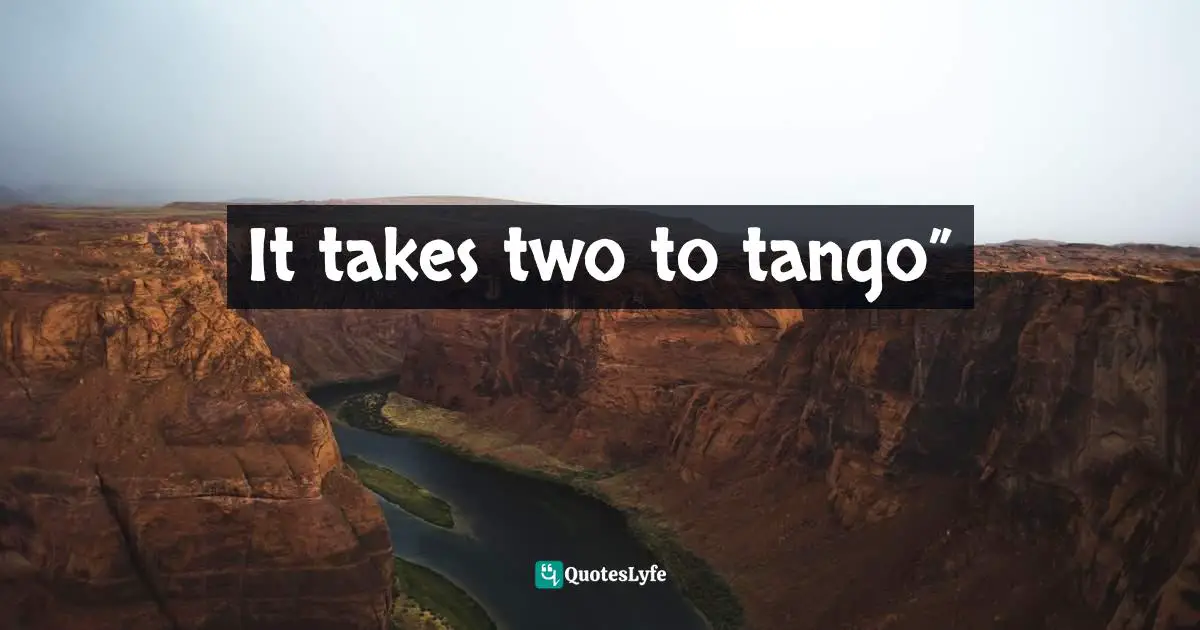It takes two to tango”