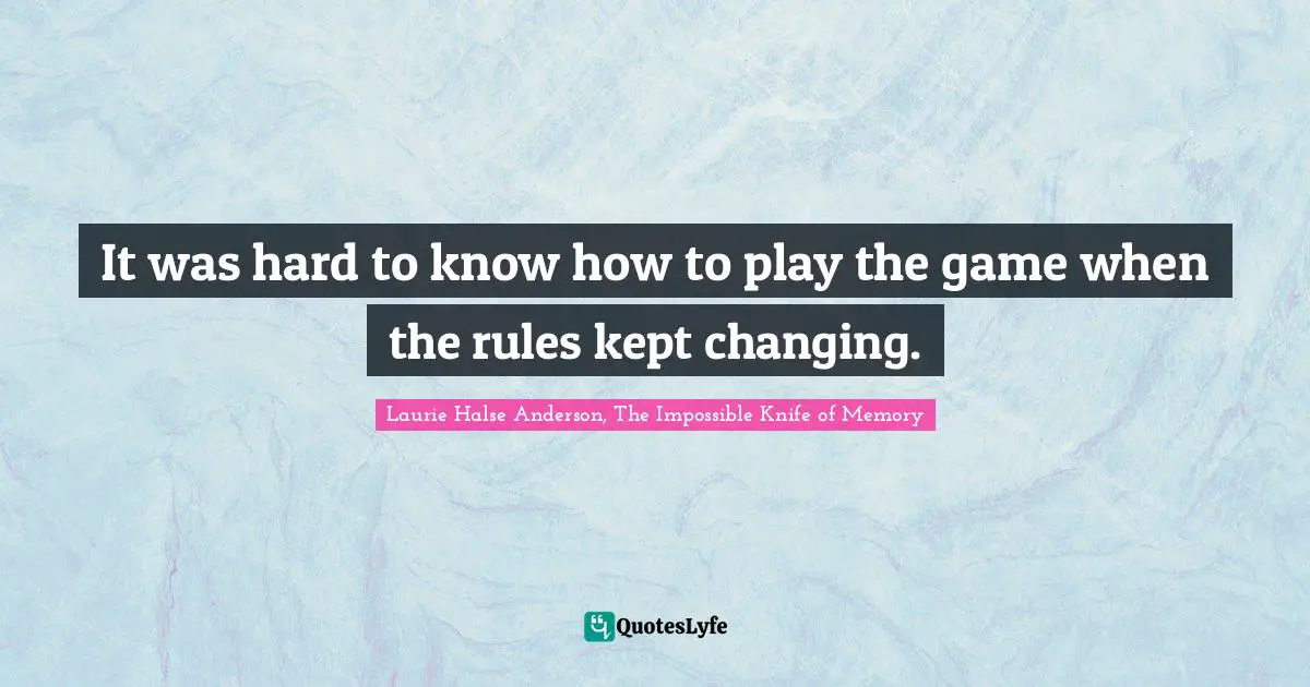 It was hard to know how to play the game when the rules kept changing.