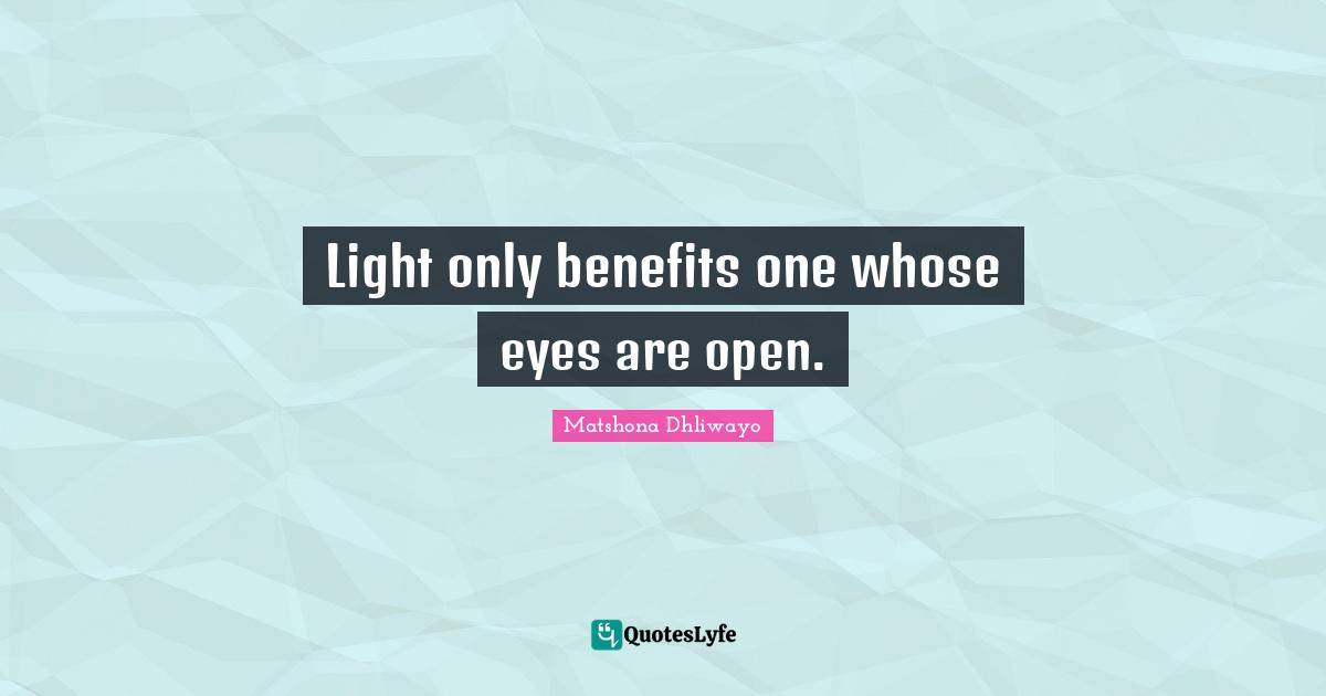 Light only benefits one whose eyes are open.