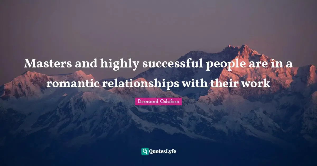 Masters and highly successful people are in a romantic relationships with their work