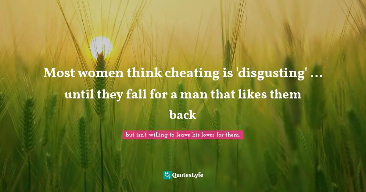 Mokokoma Mokhonoana Quotes: "Most women think cheating is 'disgusting' … until they fall for a man that likes them back"