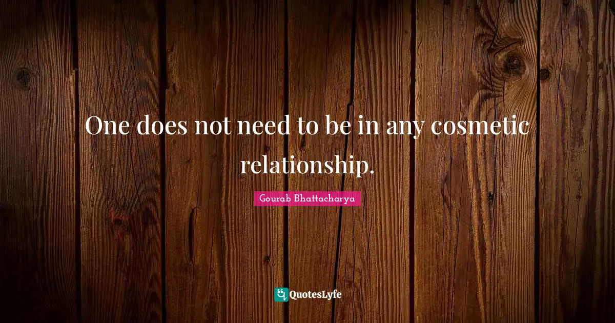 One does not need to be in any cosmetic relationship.