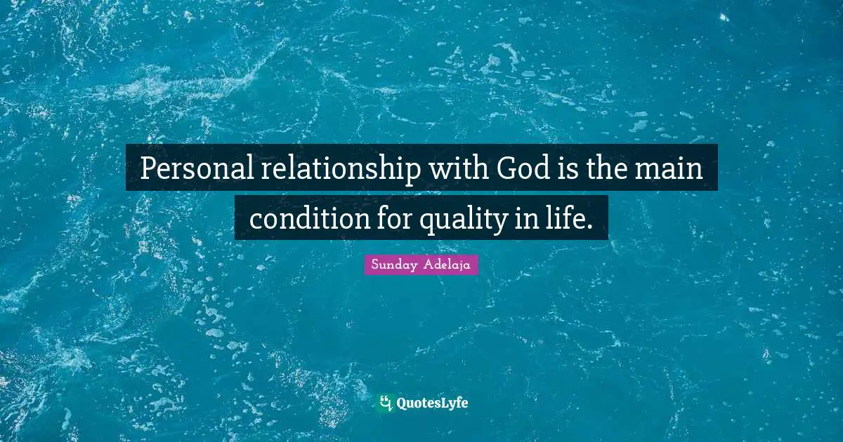 Personal relationship with God is the main condition for quality in life.