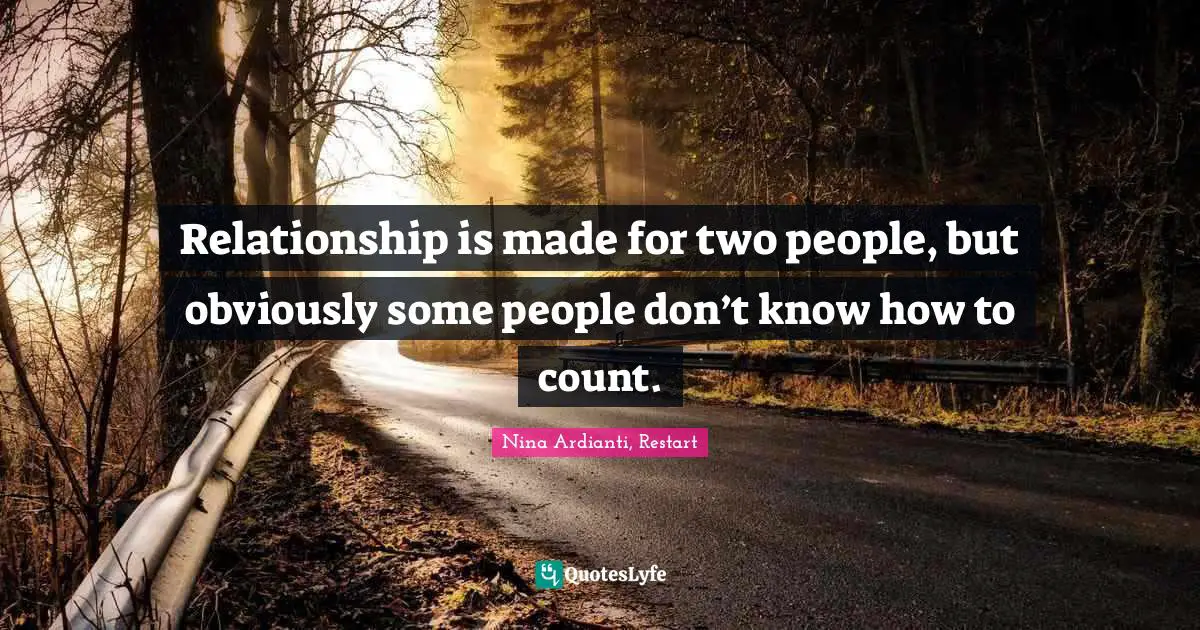 Relationship is made for two people, but obviously some people don’t know how to count.