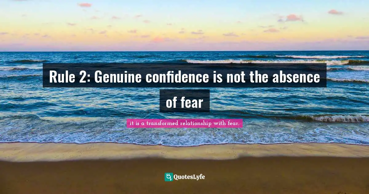 Rule 2: Genuine confidence is not the absence of fear