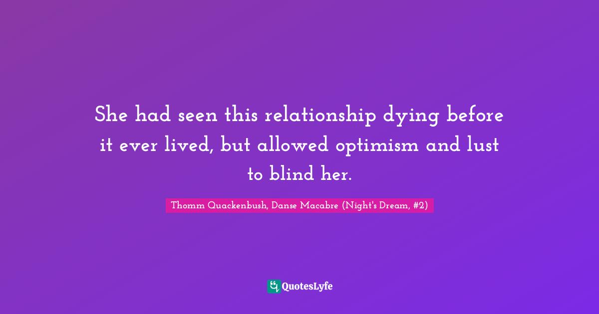 She had seen this relationship dying before it ever lived, but allowed optimism and lust to blind her.