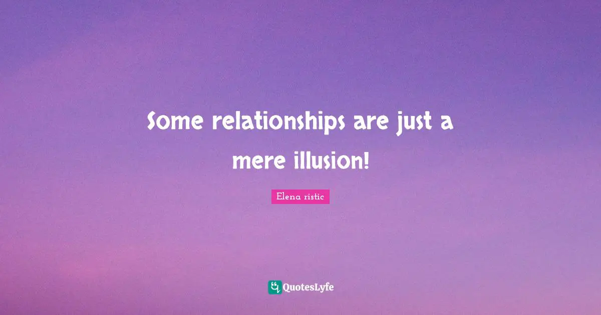 Some relationships are just a mere illusion!