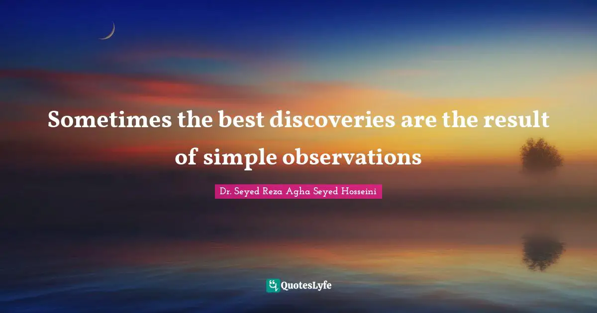 Sometimes the best discoveries are the result of simple observations