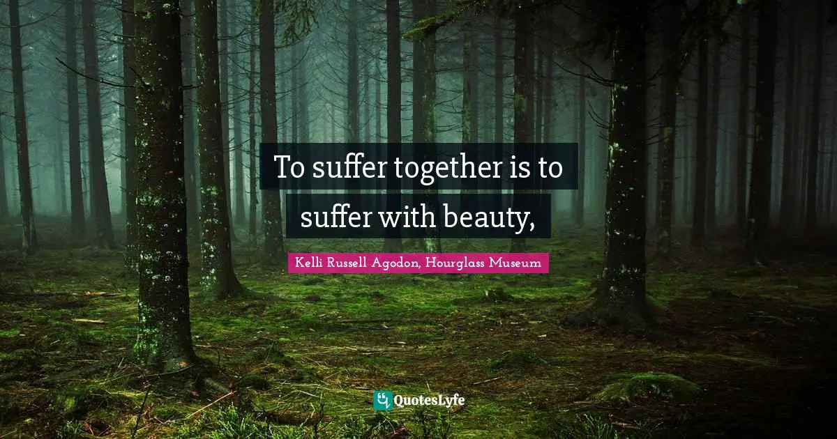 Couples Quotes: "To suffer together is to suffer with beauty, "