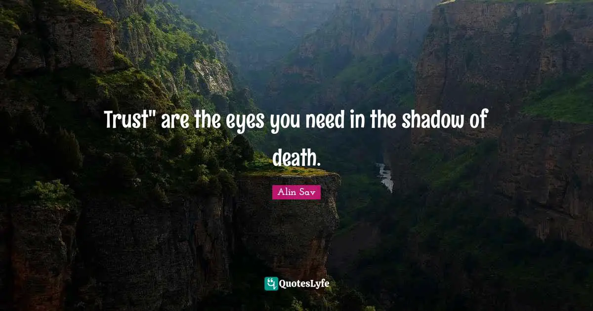 Trust" are the eyes you need in the shadow of death.