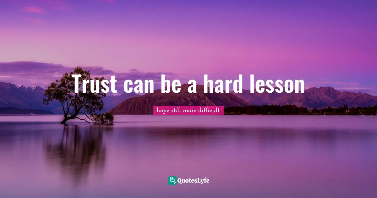 Trust can be a hard lesson