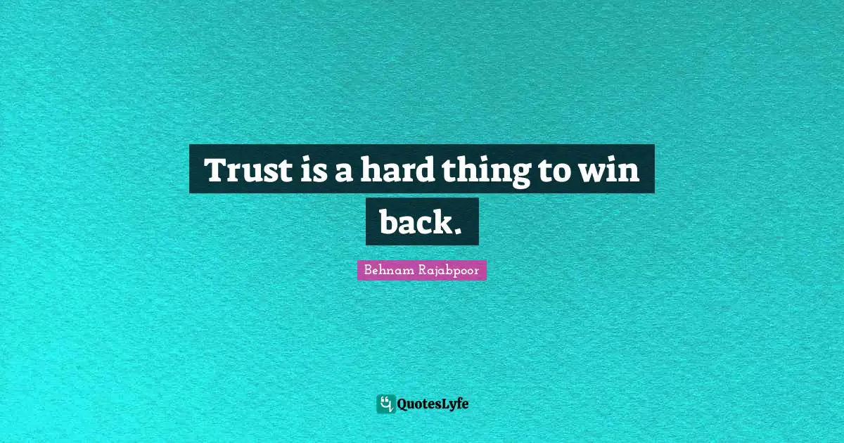 Trust is a hard thing to win back.
