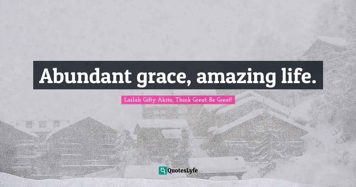 Abundant grace, amazing life.