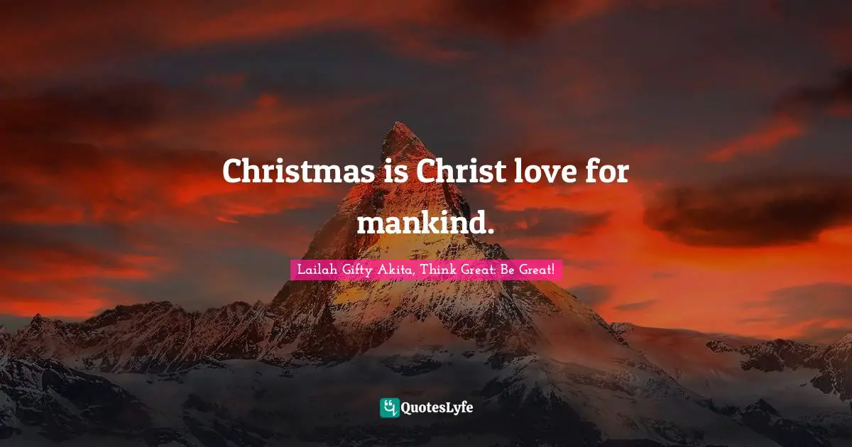 Spiritual Insights Quotes: "Christmas is Christ love for mankind."