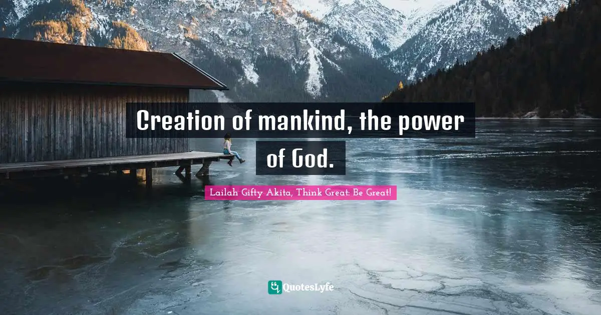Religion And Philosophy Quotes: "Creation of mankind, the power of God."
