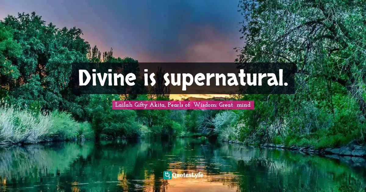 Religion And Philosophy Quotes: "Divine is supernatural."