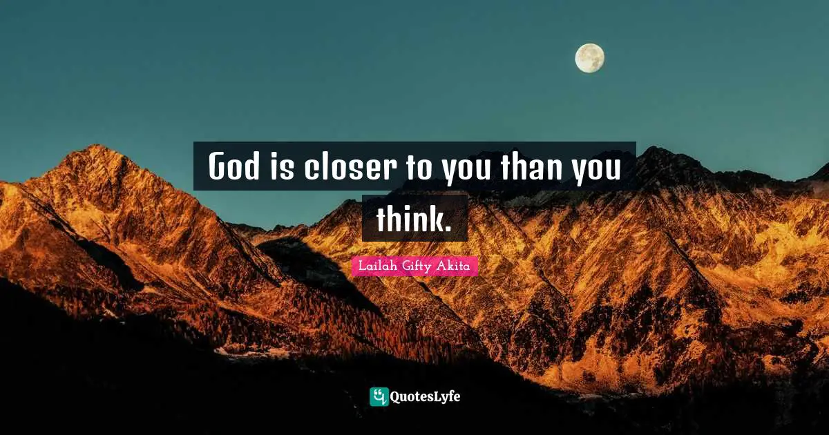 Insights Quotes: "God is closer to you than you think."