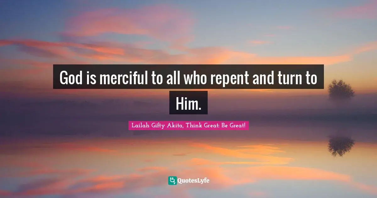 God is merciful to all who repent and turn to Him.