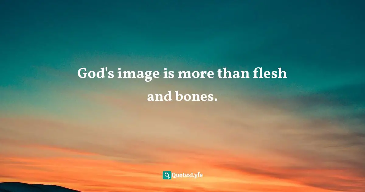 God's image is more than flesh and bones.