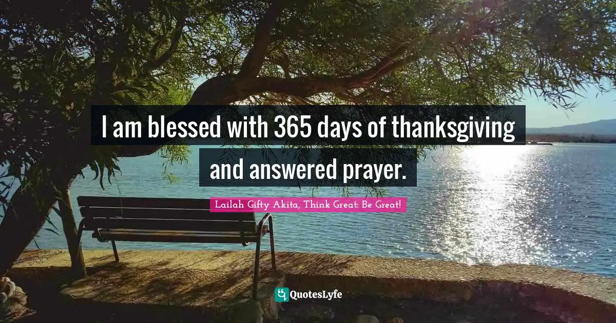New Year S Resolutions Quotes: "I am blessed with 365 days of thanksgiving and answered prayer."