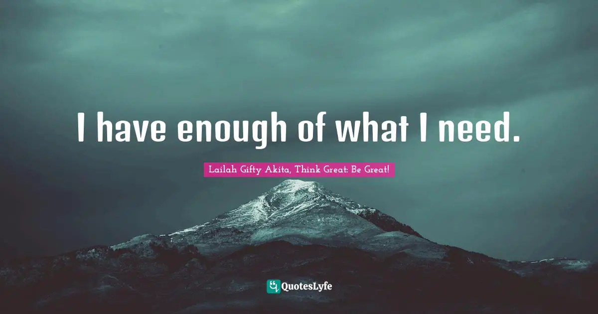 I have enough of what I need.