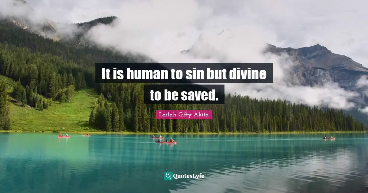It is human to sin but divine to be saved.