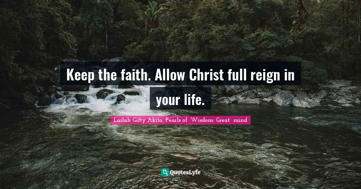 Religion And Philosophy Quotes: "Keep the faith. Allow Christ full reign in your life."