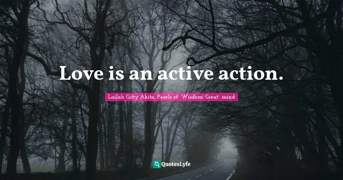 Love is an active action.