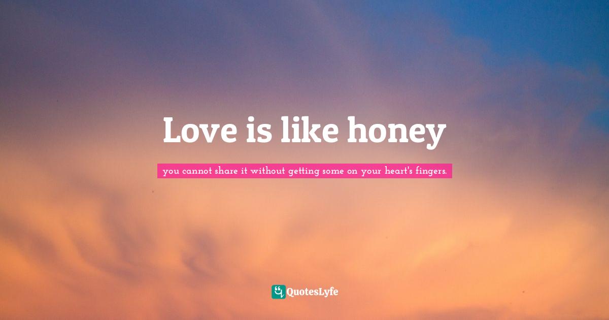 Love is like honey