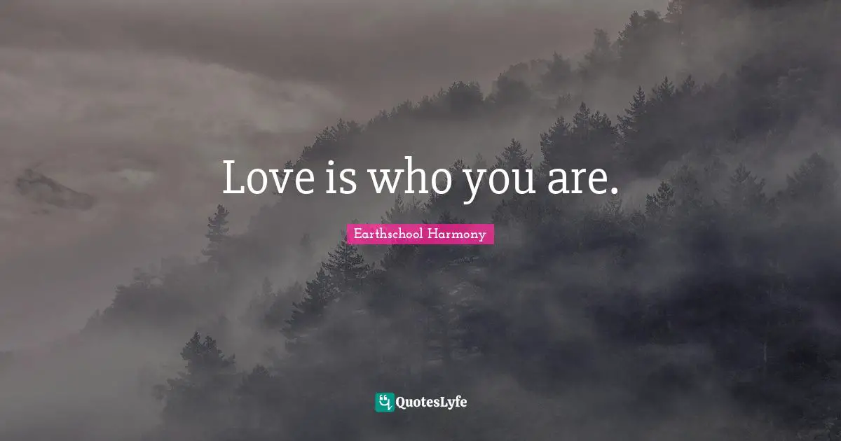 Love is who you are.