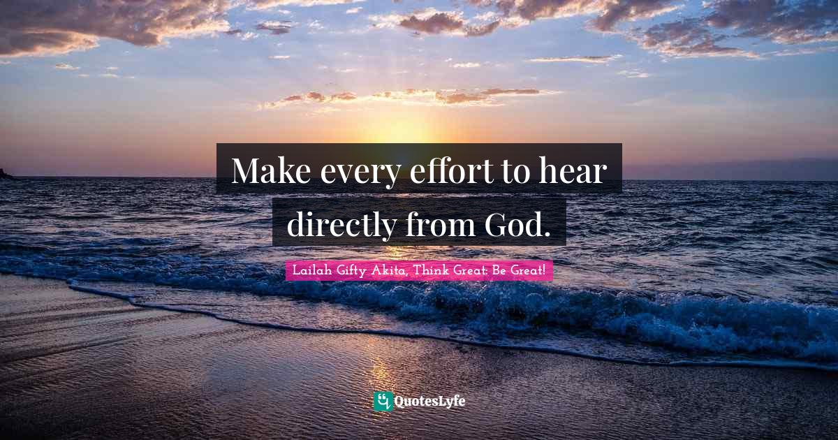 Make every effort to hear directly from God.... Quote by Lailah Gifty