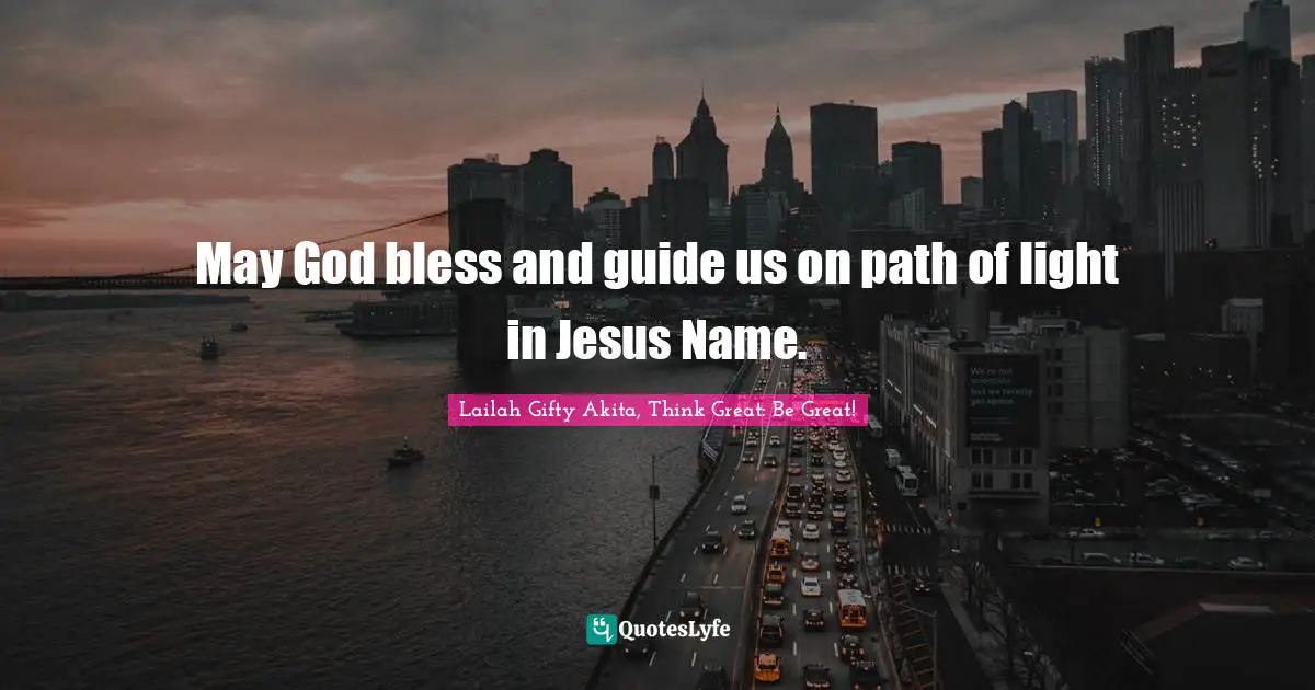 May God bless and guide us on path of light in Jesus Name.