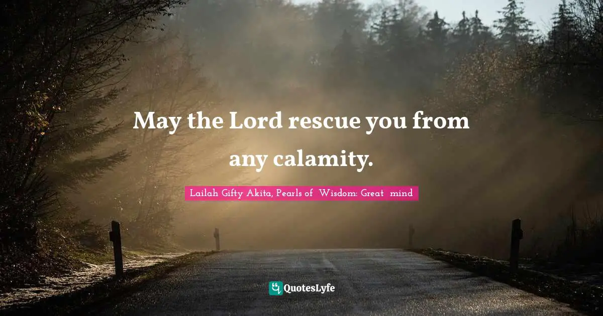 Troubles Quotes: "May the Lord rescue you from any calamity."