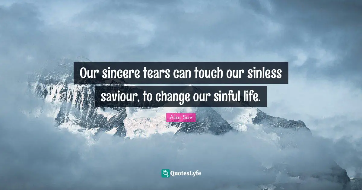 Our sincere tears can touch our sinless saviour, to change our sinful life.