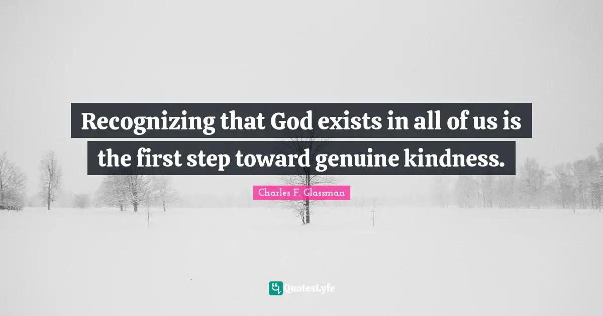 Recognizing that God exists in all of us is the first step toward genuine kindness.