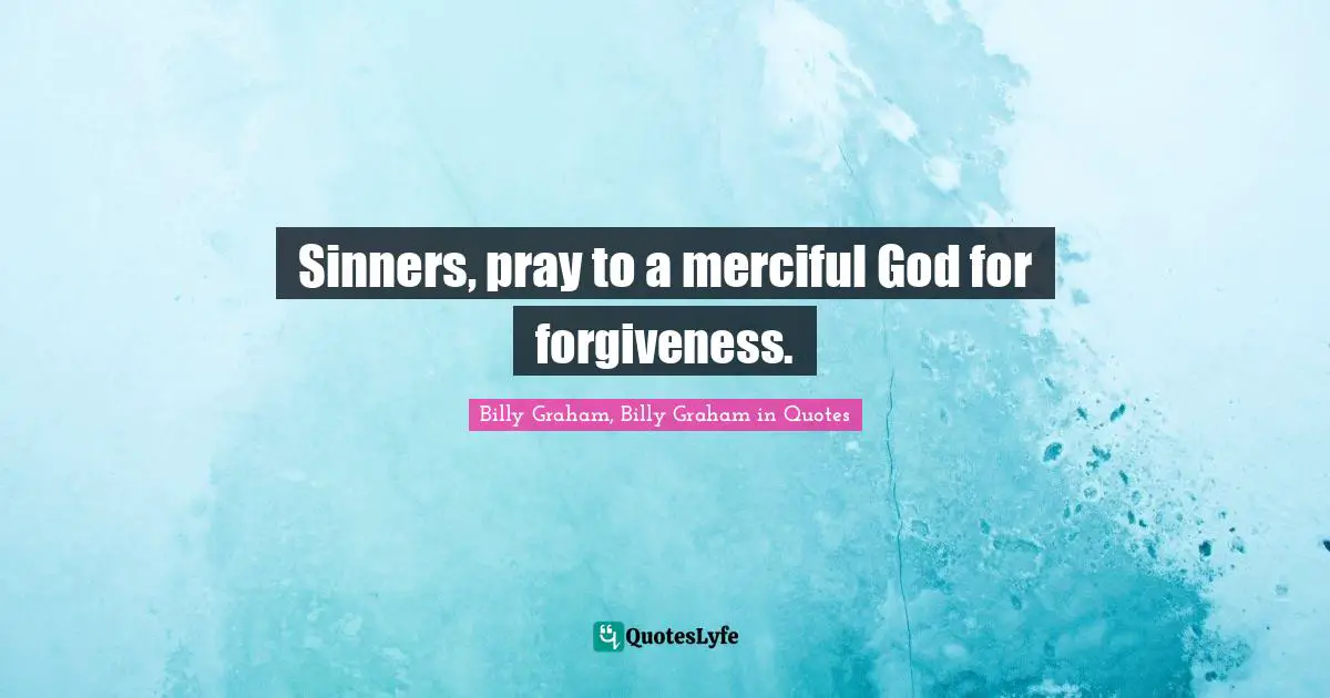 Sinners, pray to a merciful God for forgiveness.