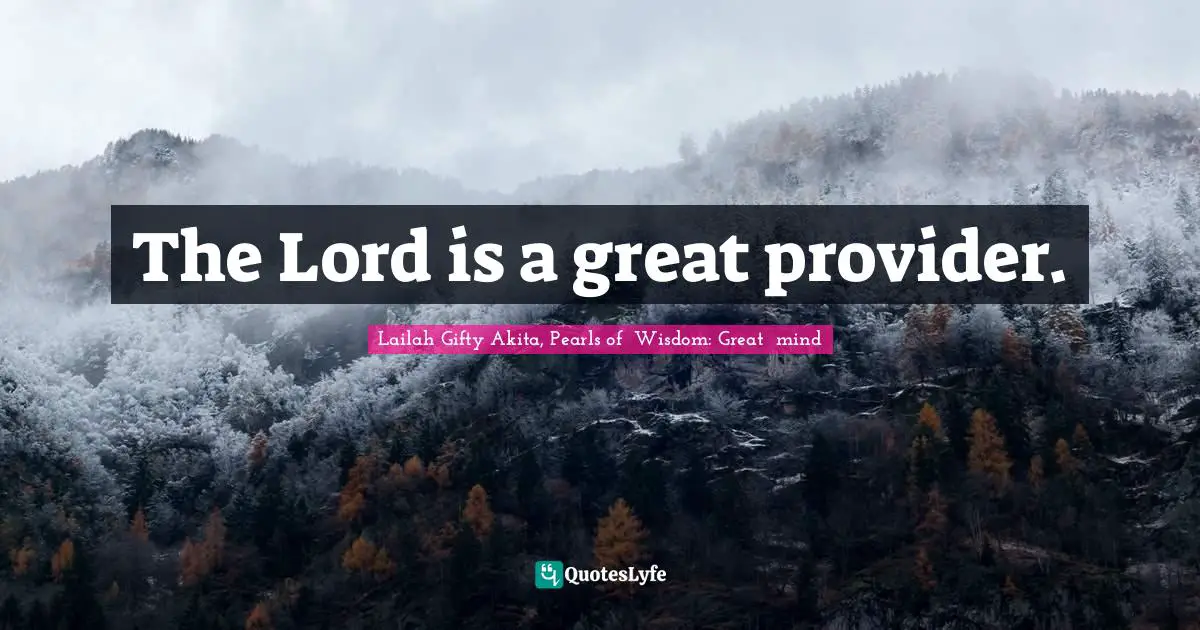 The Lord is a great provider.