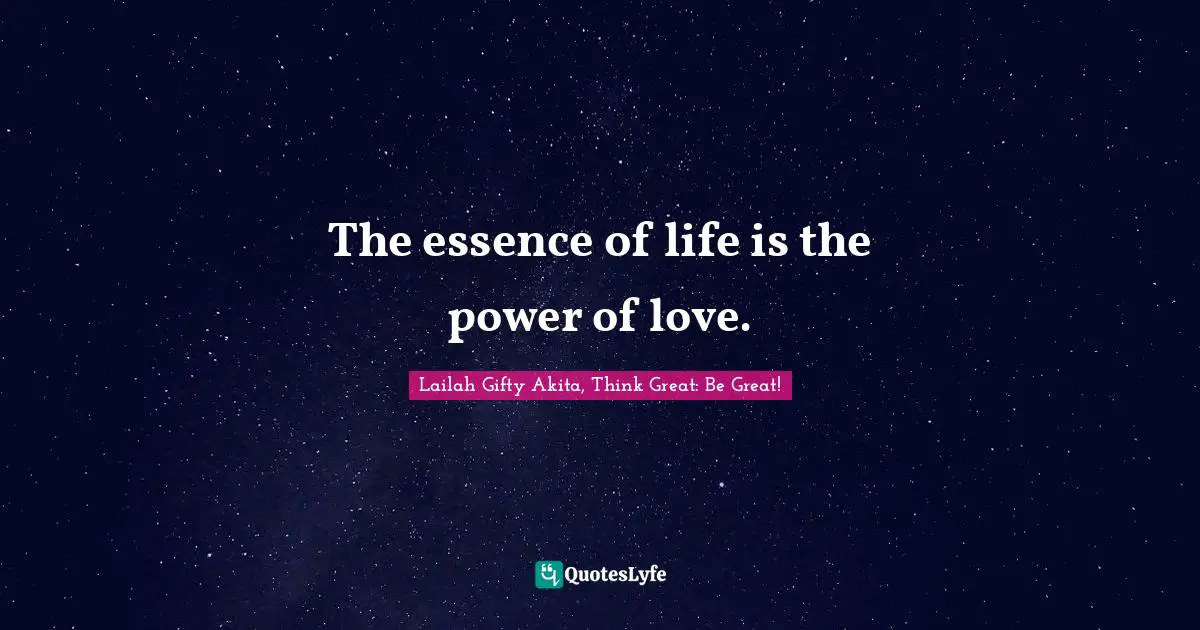 The essence of life is the power of love.