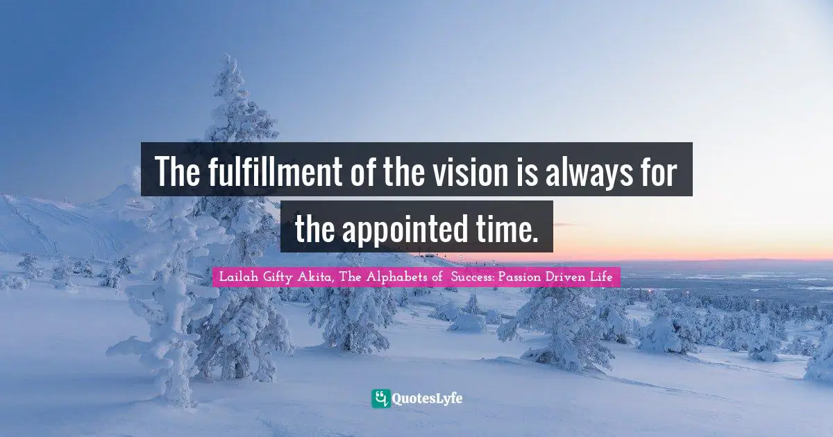 Insights Quotes: "The fulfillment of the vision is always for the appointed time."
