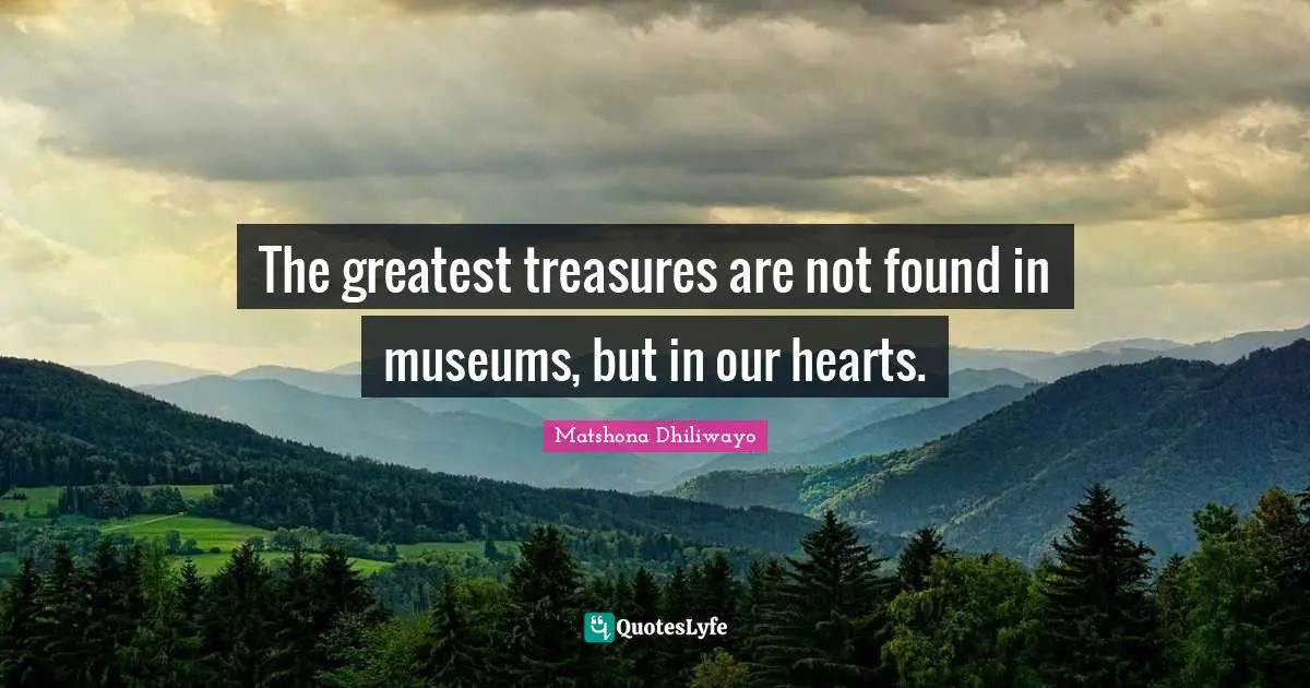 Spiritual Insight Quotes: "The greatest treasures are not found in museums, but in our hearts."