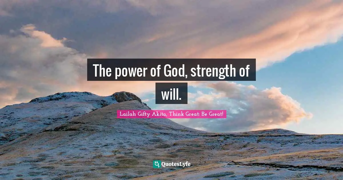 The power of God, strength of will.
